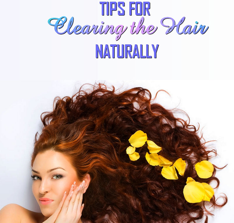TIPS FOR CLEARING THE HAIR NATURALLY